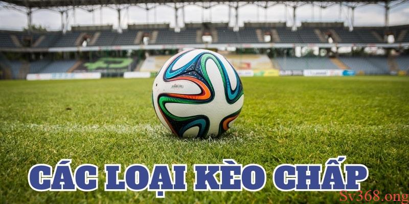 Tham khảo thêm các loại kèo chấp phổ biến để tham gia đặt cược
