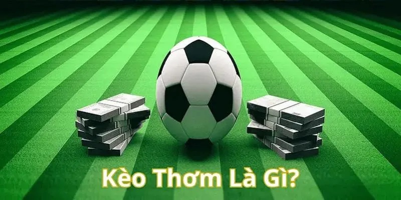 Kèo thơm bóng đá là gì