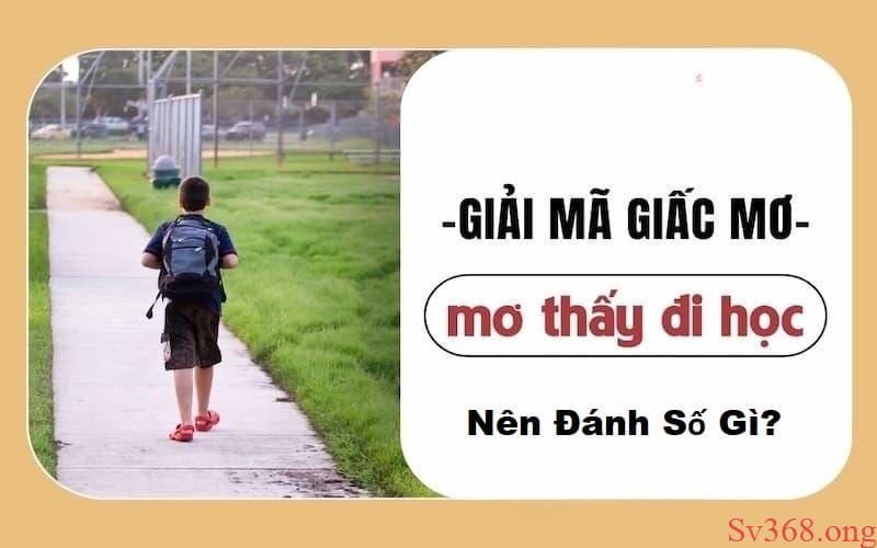 Giải Mã Mơ Thấy Đi Học Là Điềm Gì Và Nên Đánh Đề Số Nào? 3 mơ thấy đi học
